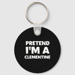 Pretend I'm A Clementine Funny Lazy Halloween Cost Key Ring