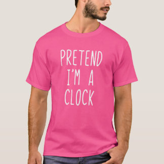 Pretend I'm A Clock Costume Halloween Lazy Easy T-Shirt