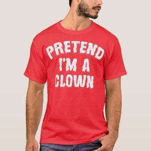Pretend Im A Clown Funny Halloween Costume T-Shirt