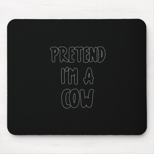 Pretend I'm A Cow Costume Easy Halloween Costume  Mouse Pad (Front)