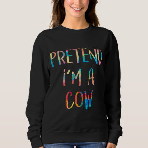 Pretend Im A Cow Costume Halloween Party Painting Sweatshirt