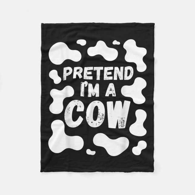Pretend I'm A Cow Funny Halloween  Fleece Blanket (Front)