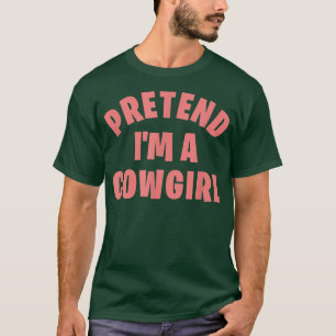 Pretend I'm a Cowgirl Funny Lazy Halloween Costum T-Shirt