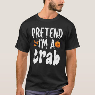 Pretend I'm A Crab Halloween Costume Party T-Shirt