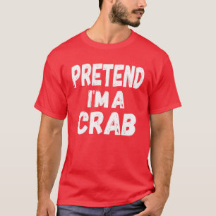 Pretend I'm A Crab Halloween Funny Crab Halloween T-Shirt