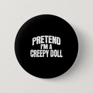 Pretend I'm A Creepy Doll Funny Halloween Costume  6 Cm Round Badge