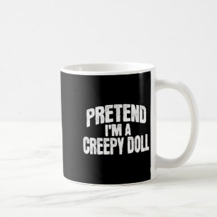 Pretend I'm A Creepy Doll Funny Halloween Costume  Coffee Mug