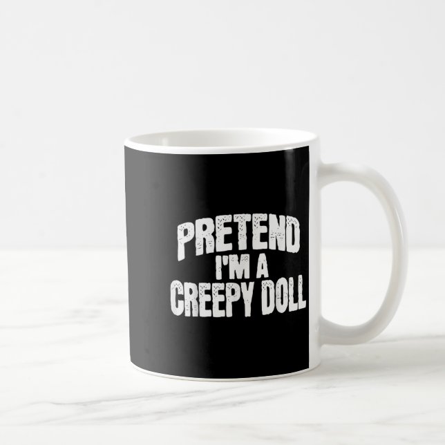Pretend I'm A Creepy Doll Funny Halloween Costume  Coffee Mug (Right)