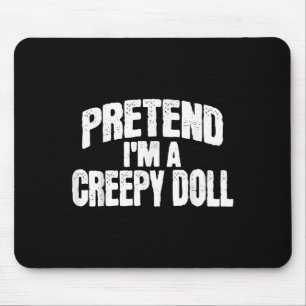 Pretend I'm A Creepy Doll Funny Halloween Costume  Mouse Pad