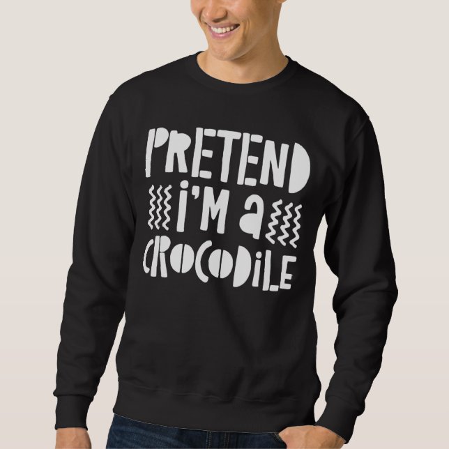Pretend Im A Crocodile Costume Gif Sweatshirt (Front)