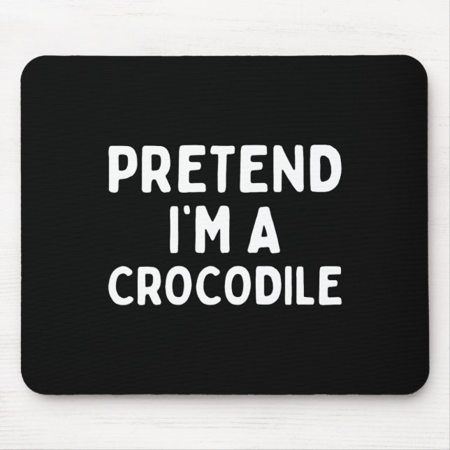 Pretend I'm A Crocodile Funny Lazy Green Halloween Mouse Pad (Front)