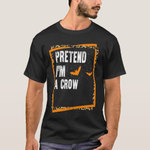 Pretend I'm A Crow Easy Lazy Halloween Costume Par T-Shirt