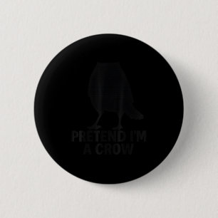 Pretend I'm A Crow Funny Halloween Costume Crow 6 Cm Round Badge