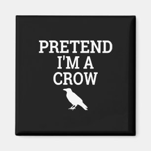 Pretend I'm A Crow Funny Lazy Halloween Easy Costu Magnet