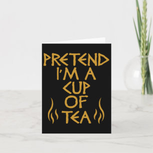 Pretend I'm A Cup Of Tea Funny Lazy Halloween Cost Card