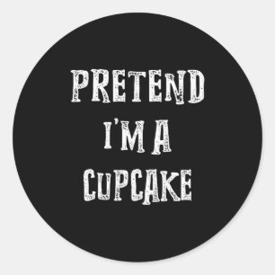 Pretend I'm A Cupcake Halloween Costume Couples Ma Classic Round Sticker