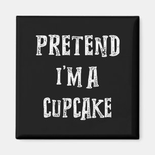 Pretend I'm A Cupcake Halloween Costume Couples Ma Magnet