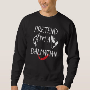 Pretend I'm A Dalmatian Costume Funny Halloween Pa Sweatshirt