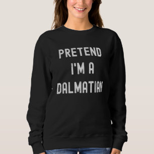 Pretend I'm A Dalmatian Costume Halloween Party Sweatshirt
