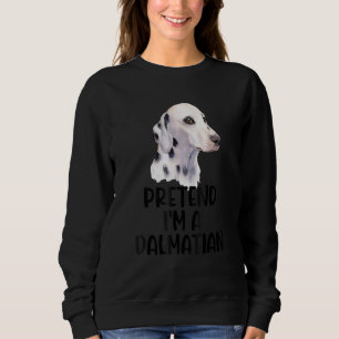 Pretend I'm A Dalmatian Costume Halloween Partyy Sweatshirt