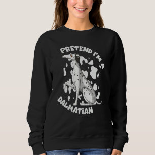 Pretend I'm A Dalmatian Dog Costume Halloween Sweatshirt