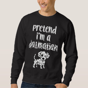Pretend I'm A Dalmatian Funny Halloween Costume Do Sweatshirt