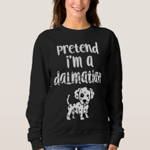 Pretend I'm A Dalmatian Funny Halloween Costume Do Sweatshirt