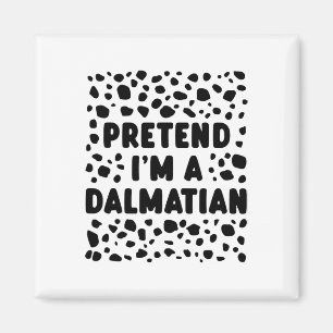 Pretend I'm A Dalmatian Funny Last Minute Hallowee Magnet
