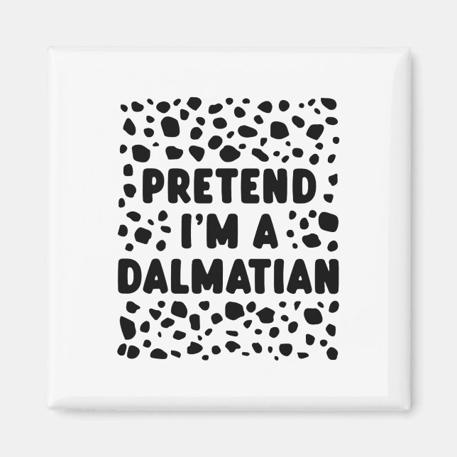 Pretend I'm A Dalmatian Funny Last Minute Hallowee Magnet (Front)