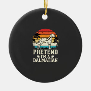 Pretend I'm A Dalmatian Retro Dog Ceramic Ornament
