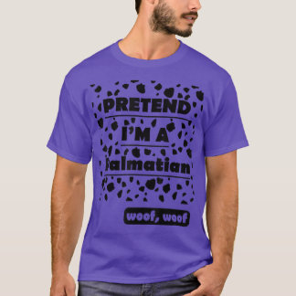 Pretend I'm A Dalmatian woof woof Funny  T-Shirt