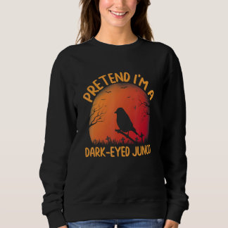 Pretend I'm a Dark eyed Junco Matching Halloween H Sweatshirt