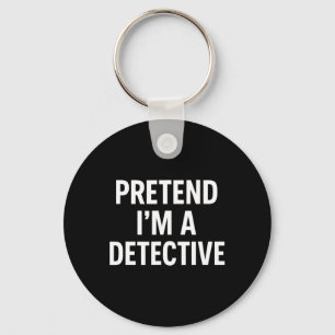 Pretend I'm A Detective - Funny Halloween Costume Key Ring