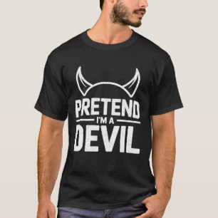 Pretend I'm A Devil Lazy Halloween Easy Costume Fu T-Shirt