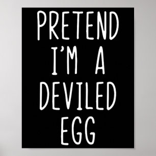 Pretend I'm A Deviled Egg Costume Halloween Lazy A Poster