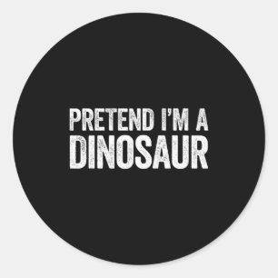 Pretend I'm A Dinosaur Shirt Adult Kids Men Women  Classic Round Sticker
