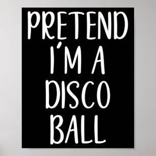 Pretend I'm A Disco Ball Costume Halloween Easy Ad Poster