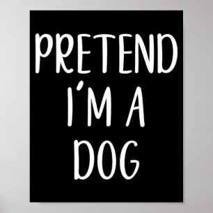 Pretend Im A Dog Costume Halloween Funny Easy Kid Poster