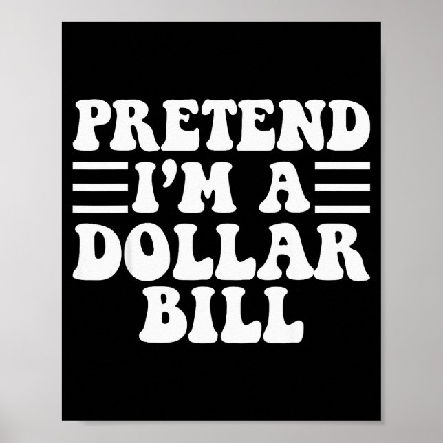 Pretend I'm A Dollar Bill - Unique Funny Halloween Poster (Front)