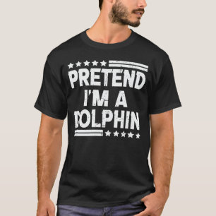 Pretend I'm A dolphin Easy Lazy Halloween Costume T-Shirt