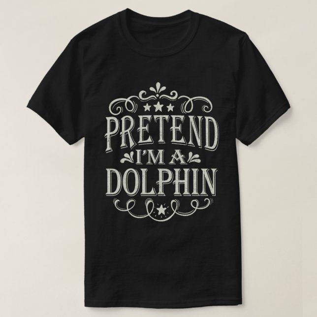 Pretend I'm A dolphin Funny Easy Halloween Costume T-Shirt (Design Front)