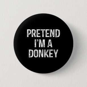 Pretend I'm A Donkey Funny Joke Humour Saying Puns 6 Cm Round Badge