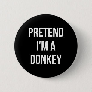 Pretend I'm A Donkey Shirt Adult Costume Halloween 6 Cm Round Badge