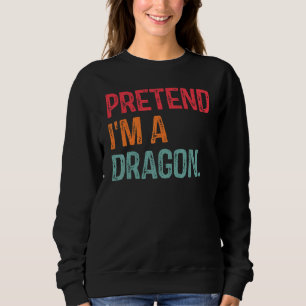 Pretend I'm A Dragon Last Minute Lazy Halloween Co Sweatshirt