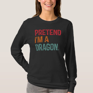 Pretend I'm A Dragon Last Minute Lazy Halloween Co T-Shirt