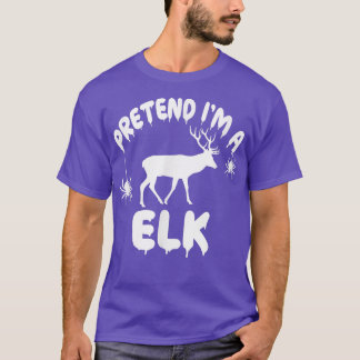 Pretend I'm A Elk - Spooky Cute Simple Quick Funny T-Shirt