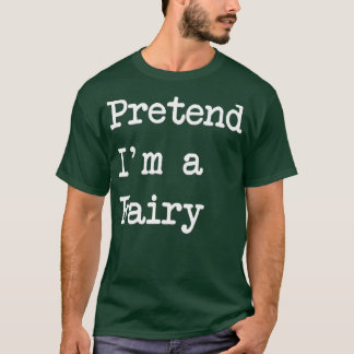 Pretend I'm A Fairy Funny Halloween Costume T-Shirt