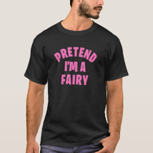 Pretend I'm A Fairy Lazy Halloween Costume Party T-Shirt