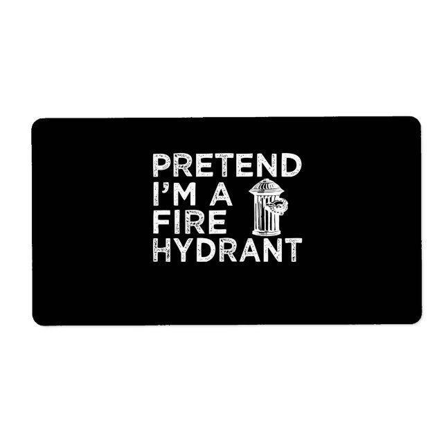 Pretend Im A Fire Hydrant | Funny Firefighter Gift (Front)