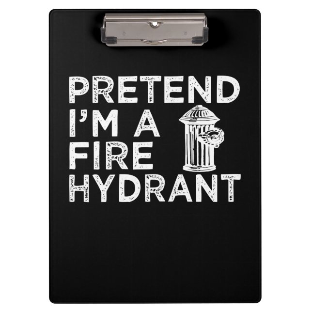 Pretend Im A Fire Hydrant | Funny Firefighter Gift Clipboard (Front)